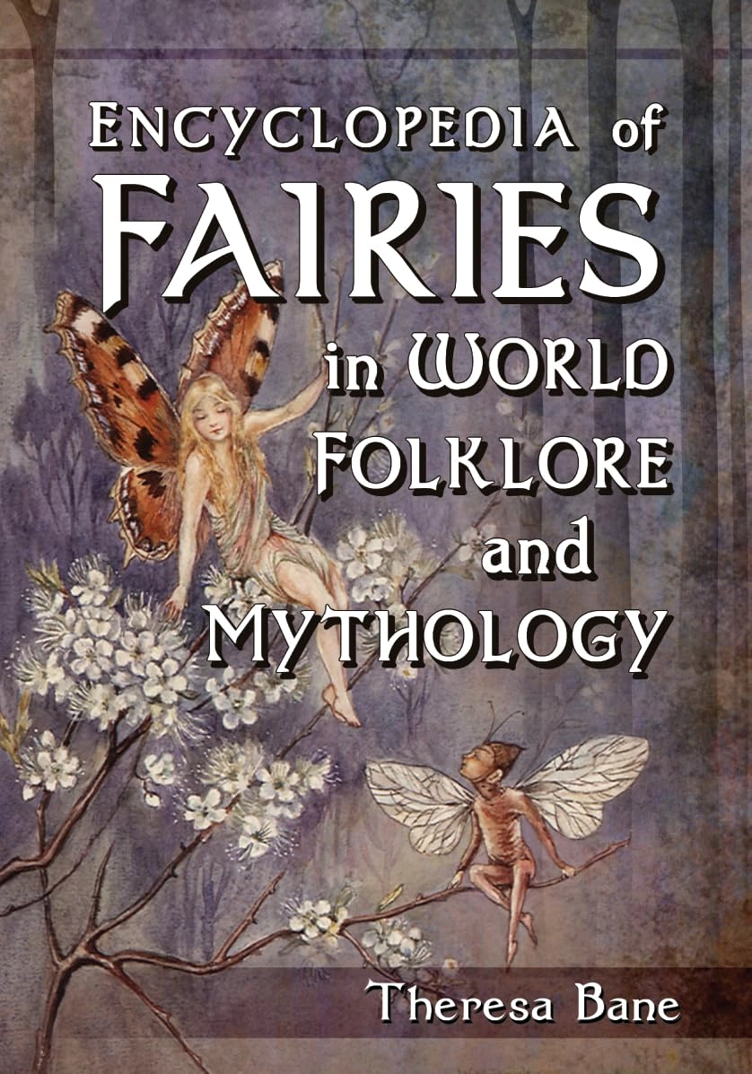 Encyclopedia of Fairies in World Folklore and Mythology Encyclopedia of Fairies in World Folklore and Mythology