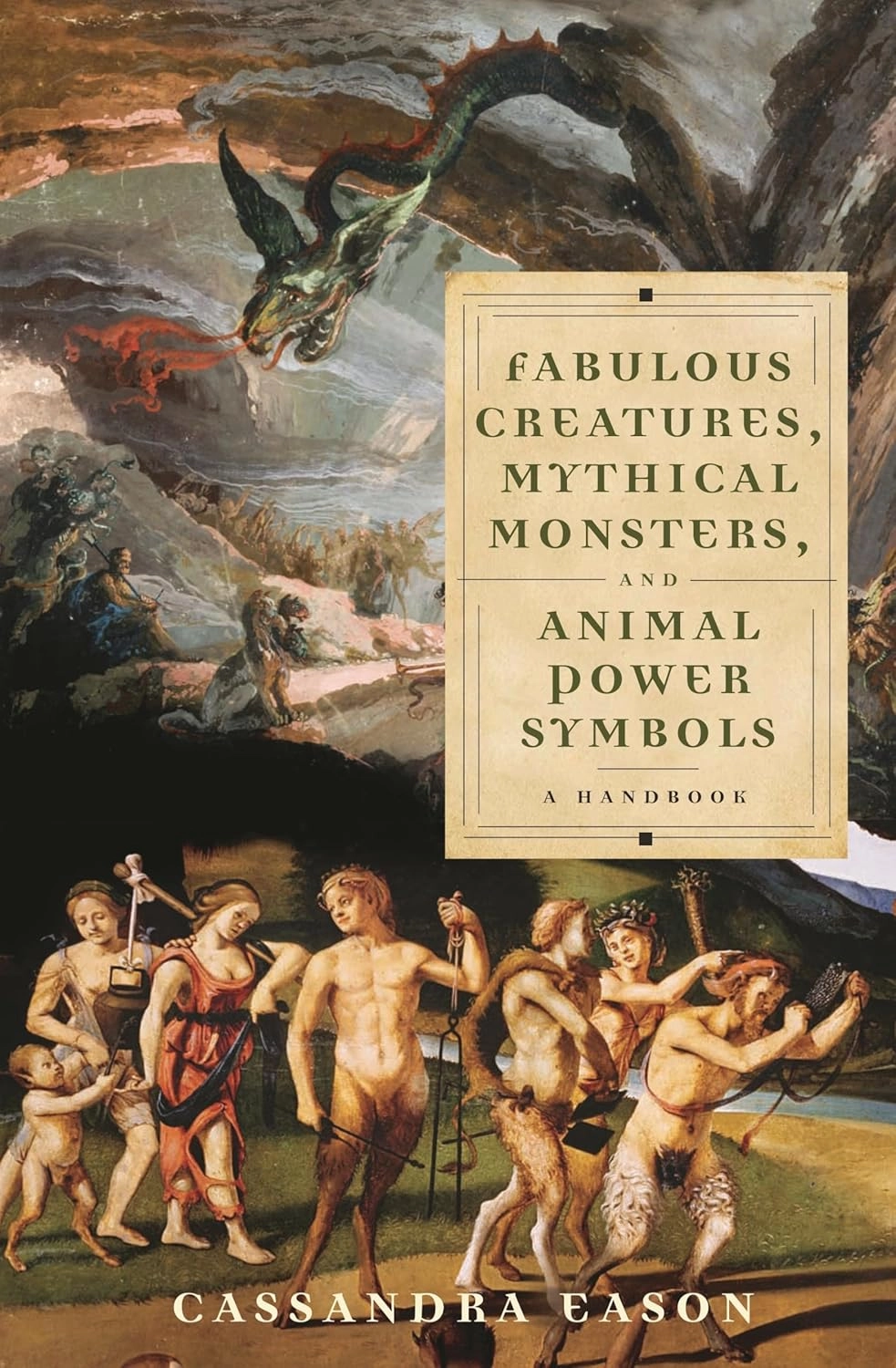 Fabulous Creatures, Mythical Monsters, and Animal Power Symbols: A Handbook Fabulous Creatures, Mythical Monsters, and Animal Power Symbols: A Handbook
